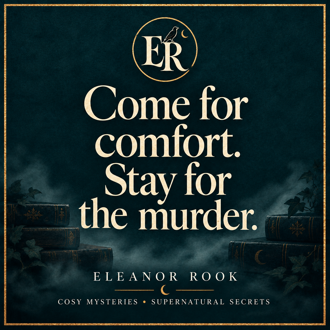 Come for comfort. Stay for the murder. Eleanor Rook: cosy mysteries and supernatural secrets.